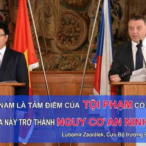 Cựu Bộ trưởng Bộ ngoại giao Séc tuyên bố: „Việt Nam là tâm điểm của tội phạm có tổ chức. Quốc gia này đã trở thành một nguy cơ an ninh hàng đầu”