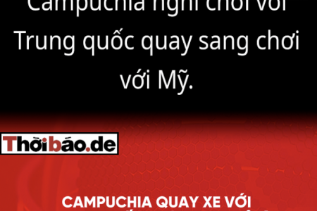 Campuchia “quay xe” với Trung Quốc: thật hay chỉ là màn kịch hai vai?