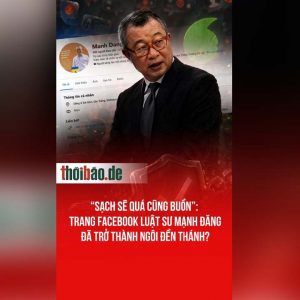 “SẠCH SẼ QUÁ CŨNG BUỒN”: TRANG FACEBOOK LUẬT SƯ MẠNH ĐĂNG ĐÃ TRỞ THÀNH NGÔI ĐỀN THÁNH?