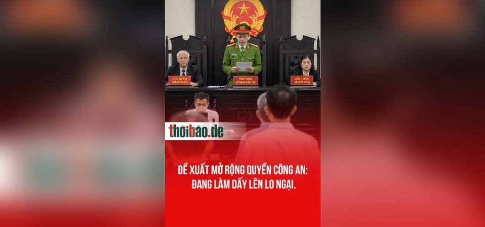 Đề xuất mở rộng quyền công an: Đang làm dấy lên lo ngại.