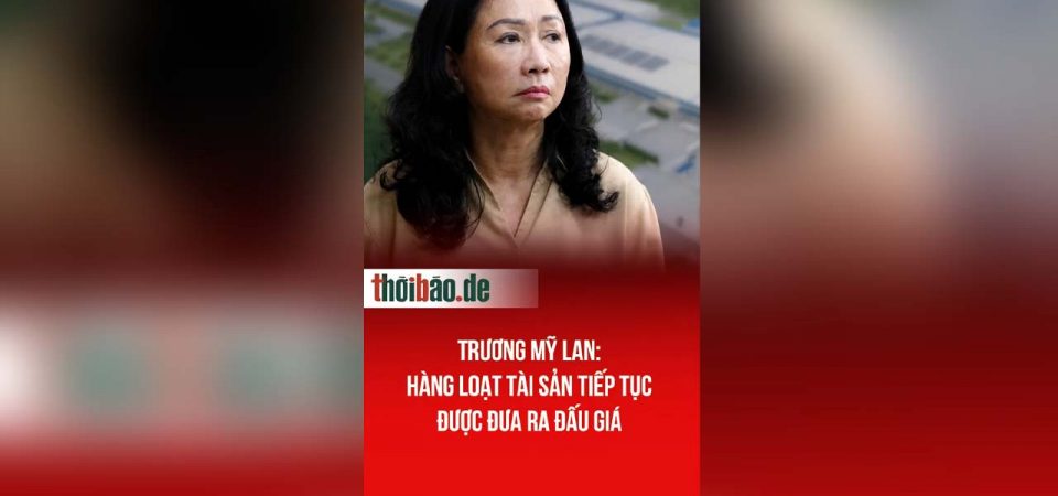 Trương Mỹ Lan: Hàng loạt tài sản tiếp tục được đưa ra đấu giá