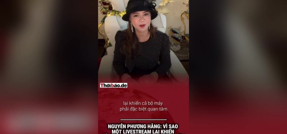 Nguyễn Phương Hằng: Vì sao một livestream lại khiến cả bộ máy phải đặc biệt quan tâm?