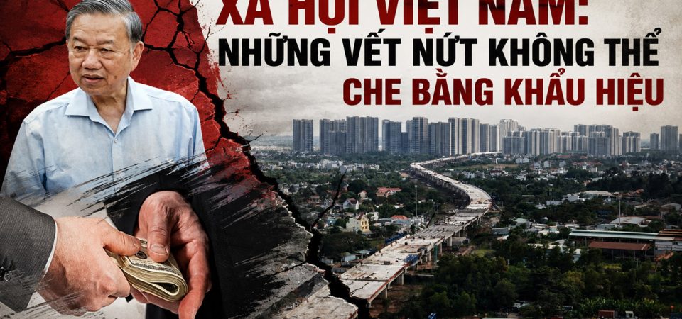 Xã hội Việt Nam: Những vết nứt không thể che bằng khẩu hiệu