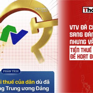 VTV đã chuyển sang Đảng nhưng vẫn lấy tiền thuế của dân để hoạt động