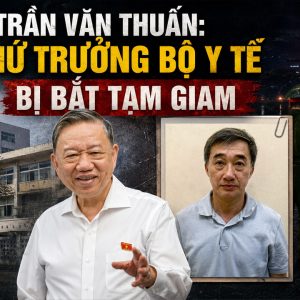 Trần Văn Thuấn: hứ trưởng bộ y tế bị bắt tạm giam