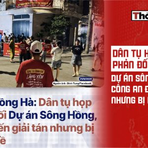 Dân tụ họp để phản đối dự án sông Hồng, công an đến giải tán nhưng bị dân đuổi về