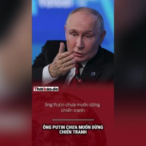 Ông Putin chưa muốn dừng chiến tranh