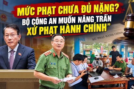 Mức phạt chưa đủ nặng? Bộ Công an muốn nâng trần xử phạt hành chính