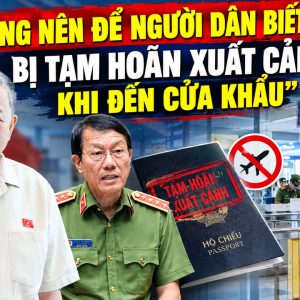 “Không nên để người dân biết mình bị tạm hoãn xuất cảnh khi đến cửa khẩu”