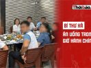 Bí thư xã “ăn uống trong giờ hành chính”